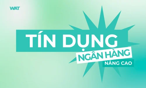 Khóa Học Tín Dụng Ngân Hàng Nâng Cao – Làm Chủ Nghiệp Vụ Thực Chiến & Sẵn Sàng Gia Nhập Ngân Hàng Trong 2 Tháng