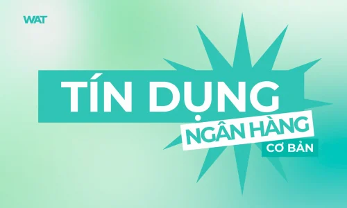 Khóa Học Chuyên Viên Tín Dụng Ngân Hàng Cơ Bản – Làm Chủ Nghiệp Vụ Thực Chiến Chỉ Sau 2 Tháng